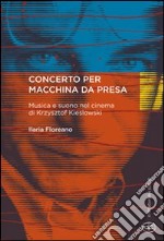 Concerto per macchina da presa. Musica e suono nel cinema di Krzysztof Kieslowski libro