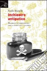 Inchiostro antipatico. Manuale di dissuasione dalla scrittura creativa libro