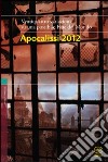 Apocalissi 2012. 22 variazioni su una possibile fine del mondo libro