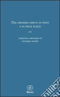 Dal dramma greco in pezzi. Con testo originale a fronte libro
