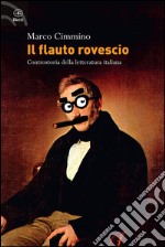 Il flauto rovescio. Controstoria della letteratura italiana libro