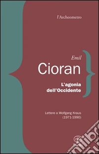 L'agonia dell'Occidente. Lettere a Wolfgang Kraus (1971-1990) libro