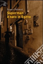 Superman è nato in Egitto libro