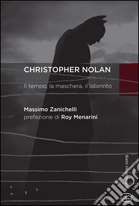 Chistopher Nolan. Il tempo, la maschera, il labirinto