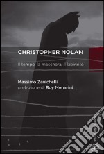 Chistopher Nolan. Il tempo, la maschera, il labirinto libro