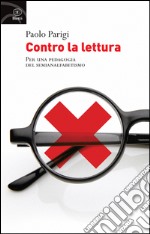 Contro la lettura. Per una pedagogia del semianalfabetismo