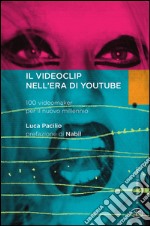 Il videoclip nell'era di YouTube. 100 videomaker per il nuovo millennio