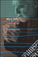 Béla Tarr. Il tempo del dopo