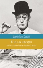 E io lo nacqui. Totò, o l'arte della commedia bassa