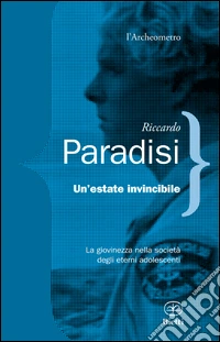 Un'estate invincibile. La giovinezza nella società degli eterni adolescenti libro
