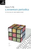 L'avventura periodica. Il puzzle risolto degli elementi chimici libro di Fochi Gianni