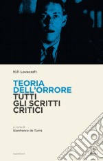 Teoria dell'orrore. Tutti gli scritti critici libro