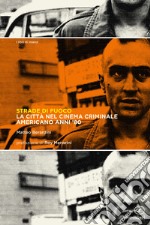 Strade di fuoco. La città nel cinema criminale americano anni '80 libro