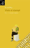 Visto si stampi. Storie pubbliche e private libro di Magi Bruna