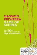 Game of Scores. Le migliori colonne sonore tv degli anni duemila