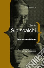 Senza romanticismo. Robert Brasilliach, il cinema e la fine della Francia libro