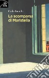 La scomparsa di Maristella libro di Bianchi Paolo