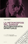 La metamorfosi del sangue. Autobiografia spirituale libro