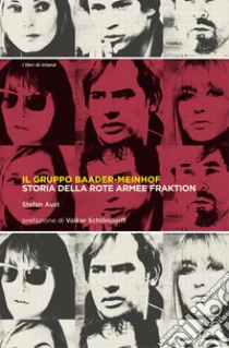 Il gruppo Baader-Meinhof. Storia della Rote Armee Fraktion