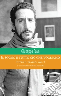 Il sogno è tutto ciò che vogliamo. Tutto il teatro. Vol. 3 libro