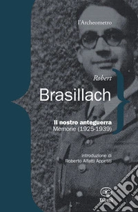 Il nostro anteguerra. Memorie (195-1939) libro