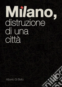 Milano, distruzione di una città libro