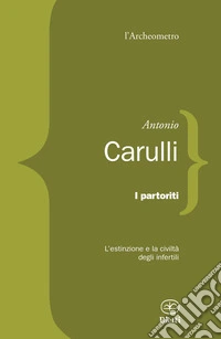 I partoriti. L'estinzione e la civiltà degli infertili libro
