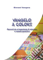 Vangelo a colori. Racconti da un'esperienza di catechesi in assetto gestaltico