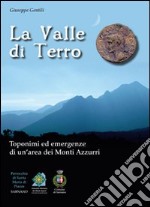 La valle di Terro. Toponimi ed emergenze di un'area dei monti Azzurri libro