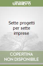 Sette progetti per sette imprese libro