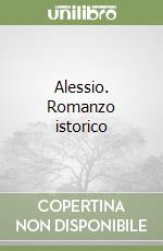 Alessio. Romanzo istorico libro