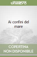 Ai confini del mare libro