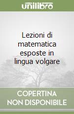 Lezioni di matematica esposte in lingua volgare