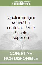 Quali immagini soavi? La contesa. Per le Scuole superiori libro