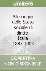 Alle origini dello Stato sociale di diritto. Italia 1887-1903 libro