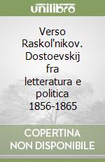 Verso Raskol'nikov. Dostoevskij fra letteratura e politica 1856-1865