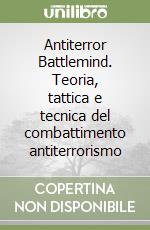 Antiterror Battlemind. Teoria, tattica e tecnica del combattimento antiterrorismo