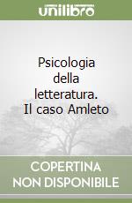 Psicologia della letteratura. Il caso Amleto libro