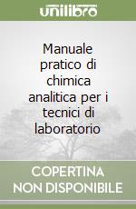 Manuale pratico di chimica analitica per i tecnici di laboratorio libro