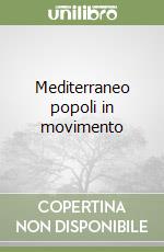 Mediterraneo popoli in movimento