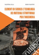 Elementi di scienza e tecnologia dei materiali strutturali per l'ingegneria. Ediz. per la scuola