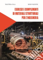 Esercizi e complementi di materiali strutturali per l'ingegneria. Ediz. per la scuola libro