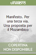 Manifesto. Per una terza via. Una proposta per il Mozambico