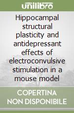 Hippocampal structural plasticity and antidepressant effects of electroconvulsive stimulation in a mouse model libro