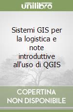 Sistemi GIS per la logistica e note introduttive all'uso di QGIS libro