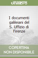 I documenti galileiani del S. Uffizio di Firenze libro