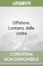 Offshore. Lontano dalla costa libro