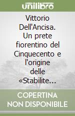 Vittorio Dell'Ancisa. Un prete fiorentino del Cinquecento e l'origine delle «Stabilite nella carità» libro