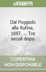 Dal Poggiolo alla Rufina. 1697. .. Tre secoli dopo libro