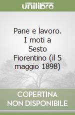 Pane e lavoro. I moti a Sesto Fiorentino (il 5 maggio 1898)